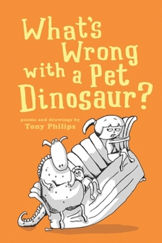Paperback What's Wrong with a Pet Dinosaur?: Poems and Drawings Book