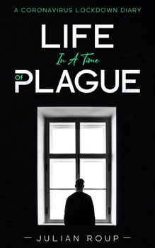 Paperback Life in a Time of Plague: A Coronavirus Lockdown Diary Book