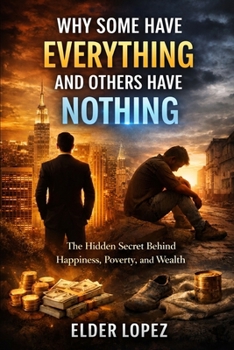 Paperback Why Some Have Everything and Others Nothing: The Hidden Secret Behind Happiness, Poverty, and Wealth Book