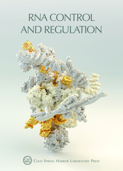RNA Control and Regulation: Cold Spring Harbor Symposia on Quantitative Biology, Volume LXXXIV (Symposium Proceedings)