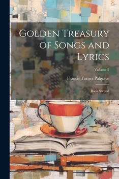 Paperback Golden Treasury of Songs and Lyrics: Book Second; Volume 2 Book