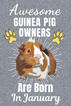 Awesome Guinea Pig Owners Are Born In January: Guinea Pig gifts. This Guinea Pig Notebook / Guinea Pig Journal has a fun cover. It is 6x9in size with ... Guinea Pig lover gifts. Guinea Pig gift ideas