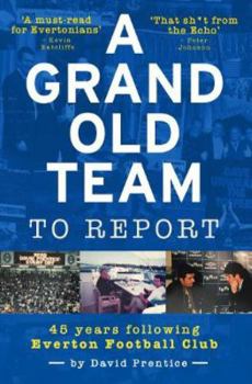 Paperback A Grand Old Team To Report: 45 Years Following Everton Football Club Book