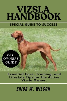 Paperback Vizsla Handbook: Essential Care, Training, and Lifestyle Tips for the Active Vizsla Owner. Book