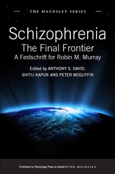 Hardcover Schizophrenia: The Final Frontier - A Festschrift for Robin M. Murray Book