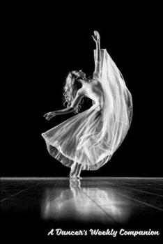 A Dancer's Weekly Companion: 2020 Weekly Calendar With Weekly Dance Quotes, Goal Setting Section and Habit Tracking Pages, 6"x9"