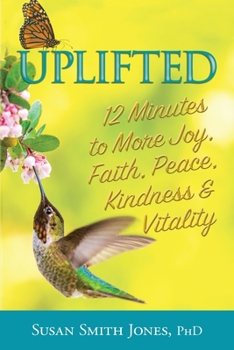 Paperback Uplifted: 12 Minutes to More Joy, Faith, Peace, Kindness & Vitality Book