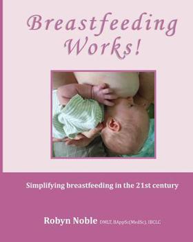 Paperback Breastfeeding Works!: Simplifying breastfeeding in the 21st century Book