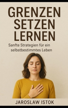 Paperback Grenzen setzen lernen: Sanfte Strategien für ein selbstbestimmtes Leben [German] Book