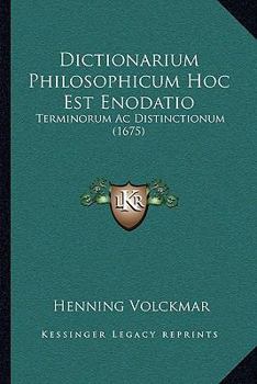 Paperback Dictionarium Philosophicum Hoc Est Enodatio: Terminorum Ac Distinctionum (1675) [Latin] Book