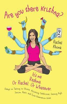 Paperback Are You There Krishna? It's Me, Reshma. Or Rachel. Or Whatever.: Essays on Talking to Ghosts, Accosting Celebrities, Getting High, Sexism, Race, and F Book