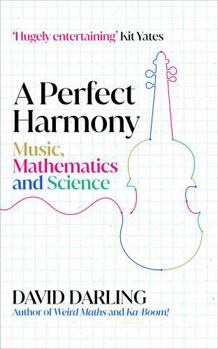 Paperback A Perfect Harmony: Music, Mathematics and Science Book