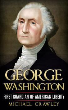 Paperback George Washington: First Guardian Of American Liberty Book