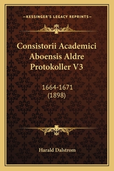 Paperback Consistorii Academici Aboensis Aldre Protokoller V3: 1664-1671 (1898) [Swedish] Book