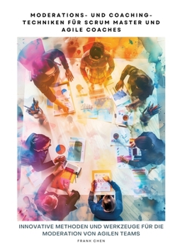 Paperback Moderations- und Coaching-Techniken für Scrum Master und Agile Coaches: Innovative Methoden und Werkzeuge für die Moderation von Agilen Teams [German] Book