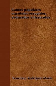 Cantos populares espa�oles recogidos, ordenados e ilustrados