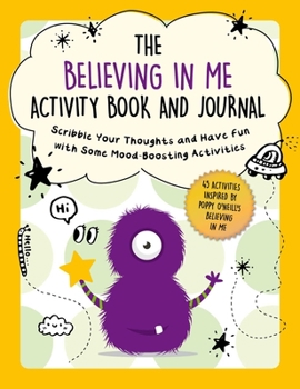 Paperback The Believing in Me Activity Book and Journal: Scribble Your Thoughts and Have Fun with Some Mood-Boosting Activities Book