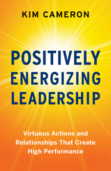 Paperback Positively Energizing Leadership: Virtuous Actions and Relationships That Create High Performance Book