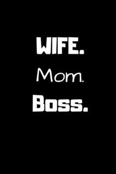 Wife. Mom. Boss.: Lined notebook