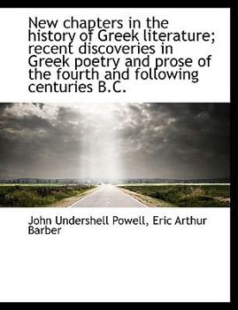 Paperback New Chapters in the History of Greek Literature; Recent Discoveries in Greek Poetry and Prose of the [Large Print] Book
