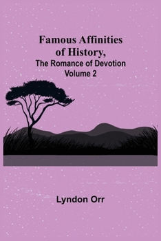 Paperback Famous Affinities of History, (Volume II) The Romance of Devotion Book