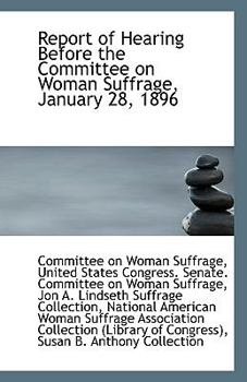 Paperback Report of Hearing Before the Committee on Woman Suffrage, January 28, 1896 Book