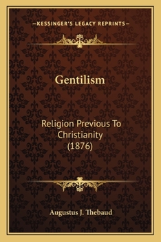 Paperback Gentilism: Religion Previous To Christianity (1876) Book