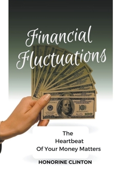 Paperback Financial Fluctuations: The Heartbeat of Your Money Matters Book