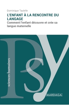 Paperback L'enfant à la rencontre du langage: Comment l'enfant découvre et crée sa langue maternelle [French] Book