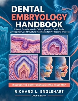 Paperback Dental Embryology Handbook 2026: Clinical Foundations in Odontogenesis, Craniofacial Development, and Structural Anomalies for Predoctoral Trainees Book