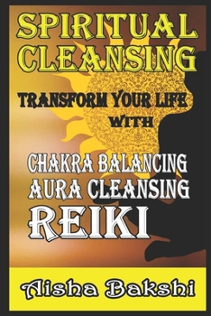 Paperback Spiritual Cleansing Transform Your Life with Chakra Balancing, Aura Cleansing, and Reiki Book