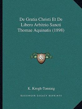 De Gratia Christi Et De Libero Arbitrio Sancti Thomae Aquinatis (1898)