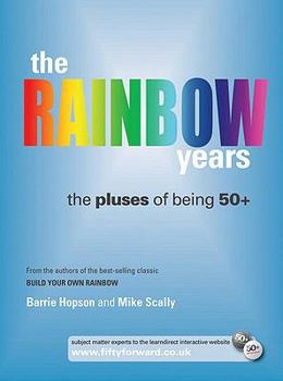 Paperback The Rainbow Years: The Pluses of Being 50+ (Management, Policy + Education) Book