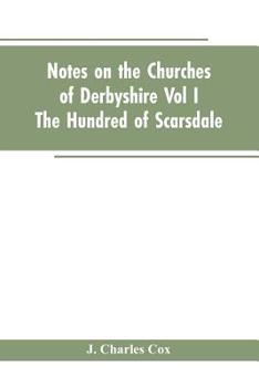 Paperback Notes On The Churches Of Derbyshire - Vol I The hundred of Scarsdale. Book