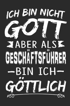 Ich bin nicht Gott aber als Geschäftsführer bin ich göttlich: Notizbuch mit 110 linierten Seiten, Nutzung auch als Dekoration in Form eines Schild bzw. Poster möglich (German Edition)