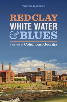 Hardcover Red Clay, White Water, and Blues: A History of Columbus, Georgia Book