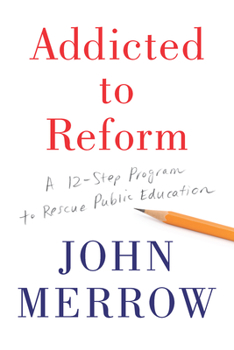 Hardcover Addicted to Reform: A 12-Step Program to Rescue Public Education Book