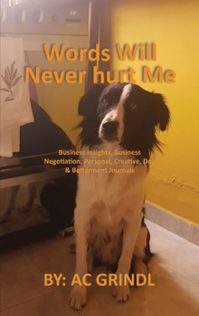 Words Will Never Hurt Me : Business Insights, Business Negotiation, Personal, Creative, Dog and Betterment Journals