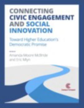 Paperback Connecting Civic Engagement and Social Innovation: Toward Higher Education's Democratic Promise Book