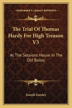 Paperback The Trial Of Thomas Hardy For High Treason V3: At The Sessions House In The Old Bailey Book