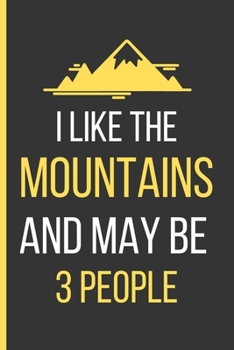 Paperback I Like The Mountains And May Be 3 People: Hiking Gifts: Funny Novelty Lined Notebook / Journal To Write In (6 x 9) Book