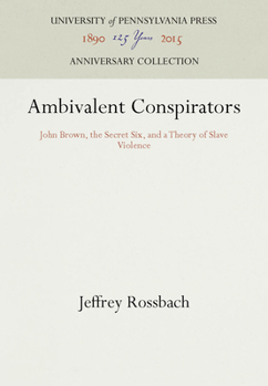 Hardcover Ambivalent Conspirators: John Brown, the Secret Six, and a Theory of Slave Violence Book