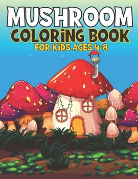 Paperback Mushroom Coloring Book For Kids Ages 4-8: Kids Coloring Book with 35 Pages Book