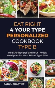 Hardcover Eat Right 4 Your Type Personalized Cookbook Type B: Healthy Recipes and four - week meal plan for Your Blood Type Diet Book