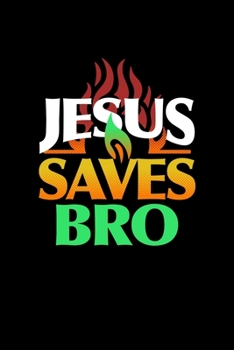 Jesus Saves Bro: College Ruled Lined Writing Notebook Journal, 6x9, 120 Pages