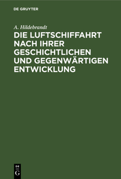 Hardcover Die Luftschiffahrt Nach Ihrer Geschichtlichen Und Gegenwärtigen Entwicklung [German] Book