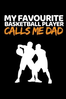 Paperback My Favourite Basketball Player Calls Me Dad: Basketball Notebook/Journal (6" X 9") Funny Gift Ideas For Basketball Lovers Book