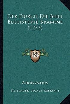 Paperback Der Durch Die Bibel Begeisterte Bramine (1752) [German] Book
