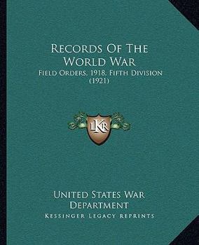 Paperback Records Of The World War: Field Orders, 1918, Fifth Division (1921) Book