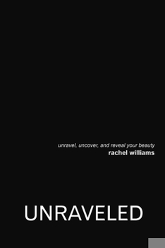 Paperback Unraveled: Unravel, Uncover, and Reveal Your Beauty Book